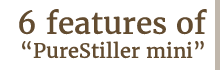 6 features of PureStiller mini